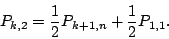 \begin{displaymath}P_{k,2}=\frac{1}{2} P_{k+1,n}+\frac{1}{2}P_{1,1}.
\end{displaymath}
