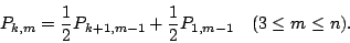 \begin{displaymath}P_{k,m}=\frac{1}{2} P_{k+1,m-1}+\frac{1}{2} P_{1,m-1}
\quad (3 \le m \le n).
\end{displaymath}