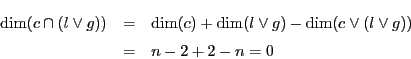 \begin{eqnarray*}
\dim(c\cap(l \vee g))
&=&\dim(c)+\dim(l \vee g)-\dim(c\vee(l \vee g))\\
&=&n-2+2-n=0
\end{eqnarray*}