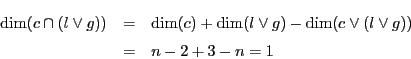 \begin{eqnarray*}
\dim(c\cap(l \vee g))
&=&\dim(c)+\dim(l \vee g)-\dim(c\vee(l \vee g))\\
&=&n-2+3-n=1
\end{eqnarray*}