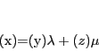 \begin{displaymath}
(x)=(y)\lambda+(z)\mu
\end{displaymath}