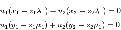 \begin{eqnarray*}
&&u_1(x_1-z_1\lambda_1)+u_2(x_2-z_2\lambda_1)=0\\
&&u_1(y_1-z_1\mu_1)+u_2(y_2-z_2\mu_1)=0
\end{eqnarray*}