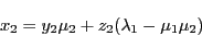\begin{displaymath}
x_2=y_2\mu_2+z_2(\lambda_1-\mu_1\mu_2)
\end{displaymath}