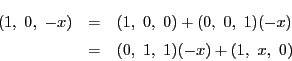 \begin{eqnarray*}
(1,\ 0,\ -x)&=&(1,\ 0,\ 0)+(0,\ 0,\ 1)(-x)\\
&=&(0,\ 1,\ 1)(-x)+(1,\ x,\ 0)
\end{eqnarray*}