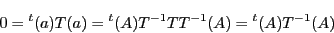 \begin{displaymath}
0={}^t(a)T(a)={}^t(A)T^{-1}TT^{-1}(A)={}^t(A)T^{-1}(A)
\end{displaymath}