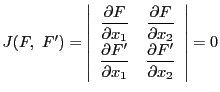 $J(F,\ F')=
\left\vert
\begin{array}{cc}
\dfrac{\partial F}{\partial x_1}&\...
...'}{\partial x_1}&\dfrac{\partial F'}{\partial x_2}
\end{array}
\right\vert=0$
