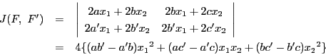 \begin{eqnarray*}
J(F,\ F')&=&\left\vert
\begin{array}{cc}
2a x_1+2b x_2&2b...
...\\
&=&4\{(ab'-a'b){x_1}^2+(ac'-a'c)x_1x_2+(bc'-b'c){x_2}^2\}
\end{eqnarray*}