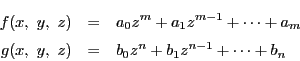 \begin{eqnarray*}
f(x,\ y,\ z)&=&a_0z^m+a_1z^{m-1}+\cdots+a_m\\
g(x,\ y,\ z)&=&b_0z^n+b_1z^{n-1}+\cdots+b_n
\end{eqnarray*}