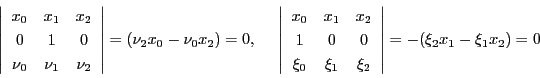 \begin{displaymath}
\left\vert
\begin{array}{ccc}
x_0&x_1&x_2\\
0&1&0\\ ...
...\xi_1&\xi_2
\end{array}
\right\vert=-(\xi_2x_1-\xi_1x_2)=0
\end{displaymath}