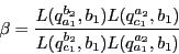 \begin{displaymath}
\beta=
\dfrac{
L(q_{a_1}^{b_2},b_1)
L(q_{c_1}^{a_2},b_1)
}{
L(q_{c_1}^{b_2},b_1)
L(q_{a_1}^{a_2},b_1)
}
\end{displaymath}