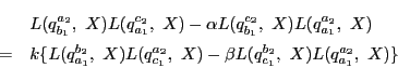\begin{eqnarray*}
&&L(q_{b_1}^{a_2},\ X)
L(q_{a_1}^{c_2},\ X)-
\alpha L(q_{b_...
...a_2},\ X)-
\beta L(q_{c_1}^{b_2},\ X)
L(q_{a_1}^{a_2},\ X)\}
\end{eqnarray*}