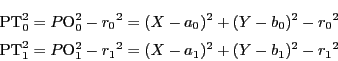\begin{eqnarray*}
\mathrm{PT}_0^2=P\mathrm{O}_0^2-{r_0}^2=(X-a_0)^2+(Y-b_0)^2-{...
...hrm{PT}_1^2=P\mathrm{O}_1^2-{r_1}^2=(X-a_1)^2+(Y-b_1)^2-{r_1}^2
\end{eqnarray*}