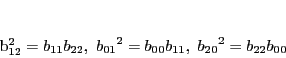 \begin{displaymath}
{b_{12}}^2=b_{11}b_{22},\
{b_{01}}^2=b_{00}b_{11},\
{b_{20}}^2=b_{22}b_{00}
\end{displaymath}