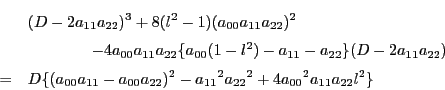 \begin{eqnarray*}
&&(D-2a_{11}a_{22})^3+8(l^2-1)(a_{00}a_{11}a_{22})^2\\
&&\q...
...0}a_{22})^2-{a_{11}}^2{a_{22}}^2+4{a_{00}}^2a_{11}a_{22}l
^2\}
\end{eqnarray*}