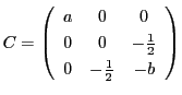 $C=\left(
\begin{array}{ccc}
a&0&0\\
0&0&-\frac{1}{2}\\
0&-\frac{1}{2}&-b
\end{array}\right)$