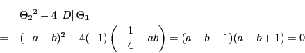 \begin{eqnarray*}
&&{\Theta_2}^2-4\left\vert D \right\vert\Theta_1\\
&=&(-a-b)^2-4(-1)\left(-\dfrac{1}{4}-ab \right)
=(a-b-1)(a-b+1)=0
\end{eqnarray*}