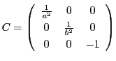 $C=\left(
\begin{array}{ccc}
\frac{1}{a^2}&0&0\\
0&\frac{1}{b^2}&0\\
0&0&-1
\end{array}\right)$