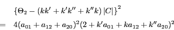 \begin{eqnarray*}
&&\left\{\Theta_2-(kk'+k'k''+k''k)\left\vert C\right\vert\rig...
...
&=&4(a_{01}+a_{12}+a_{20})^2(2+k'a_{01}+ka_{12}+k''a_{20})^2
\end{eqnarray*}