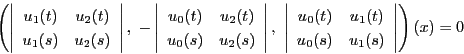 \begin{displaymath}
\left(
\left\vert
\begin{array}{cc}
u_1(t)&u_2(t)\\
...
...
u_0(s)&u_1(s)\\
\end{array}
\right\vert
\right)(x)=0
\end{displaymath}