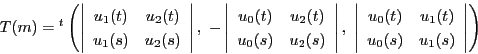\begin{displaymath}
T(m)=
{}^t\left(
\left\vert
\begin{array}{cc}
u_1(t)&...
...(t)\\
u_0(s)&u_1(s)\\
\end{array}
\right\vert
\right)
\end{displaymath}