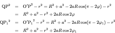 \begin{eqnarray*}
\mathrm{QP}^2&=&\mathrm{O'P}^2-r^2=R^2+a^2-2aR\cos(\pi-2\varp...
...aR\cos(\pi-2\varphi_1)-r^2\\
&=&R^2+a^2-r^2+2aR\cos2\varphi_1
\end{eqnarray*}
