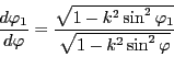 \begin{displaymath}
\dfrac{d \varphi_1}{d \varphi}=\dfrac{\sqrt{1-k^2\sin^2\varphi_1}}{\sqrt{1-k^2\sin^2\varphi}}
\end{displaymath}