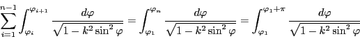 \begin{displaymath}
\sum_{i=1}^{n-1}
\int_{\varphi_i}^{\varphi_{i+1}}\dfrac{d\...
...1}^{\varphi_1+\pi}\dfrac{d\varphi}{\sqrt{1-k^2\sin^2\varphi}}
\end{displaymath}