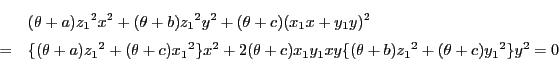 \begin{eqnarray*}
&&(\theta+a){z_1}^2x^2+
(\theta+b){z_1}^2y^2+
(\theta+c)(x_...
...\theta+c)x_1y_1xy
\{(\theta+b){z_1}^2+(\theta+c){y_1}^2\}y^2=0
\end{eqnarray*}