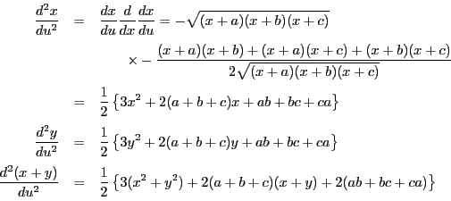 \begin{eqnarray*}
\dfrac{d^2x}{du^2}&=&\dfrac{dx}{du}\dfrac{d}{dx}\dfrac{dx}{du...
...dfrac{1}{2}\left\{3(x^2+y^2)+2(a+b+c)(x+y)+2(ab+bc+ca) \right\}
\end{eqnarray*}