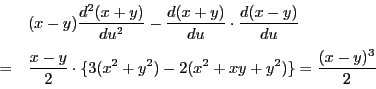 \begin{eqnarray*}
&&(x-y)\dfrac{d^2(x+y)}{du^2}-\dfrac{d(x+y)}{du}\cdot\dfrac{d...
...rac{x-y}{2}\cdot\{3(x^2+y^2)-2(x^2+xy+y^2)\}=\dfrac{(x-y)^3}{2}
\end{eqnarray*}