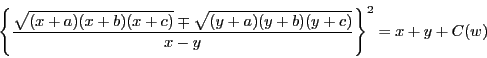 \begin{displaymath}
\left\{\dfrac{\sqrt{(x+a)(x+b)(x+c)}\mp \sqrt{(y+a)(y+b)(y+c)}}{x-y}\right\}^2=x+y+C(w)
\end{displaymath}
