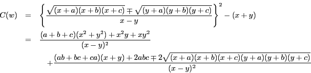 \begin{eqnarray*}
C(w)&=&\left\{\dfrac{\sqrt{(x+a)(x+b)(x+c)}\mp \sqrt{(y+a)(y+...
...)(x+y)+2abc\mp 2\sqrt{(x+a)(x+b)(x+c)(y+a)(y+b)(y+c)}}{(x-y)^2}
\end{eqnarray*}