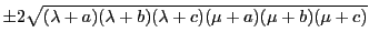 $\displaystyle \pm2\sqrt{(\lambda+a)(\lambda+b)(\lambda+c)(\mu+a)(\mu+b)(\mu+c)}$