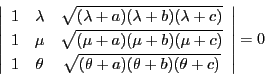 \begin{displaymath}
\left\vert
\begin{array}{ccc}
1&\lambda&\sqrt{(\lambda+...
...{(\theta+a)(\theta+b)(\theta+c)}
\end{array}
\right\vert=0
\end{displaymath}