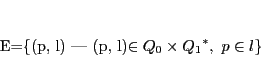 \begin{displaymath}
E=\{(p,\ l)\ \vert\ (p,\ l)\in Q_0\times {Q_1}^*,\ p \in l \}
\end{displaymath}