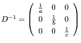 ${D}^{-1}=\left(
\begin{array}{ccc}
\frac{1}{a}&0&0\\
0&\frac{1}{b}&0\\
0&0&\frac{1}{c}
\end{array}\right)$