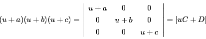 \begin{displaymath}
(u+a)(u+b)(u+c)=
\left\vert
\begin{array}{ccc}
u+a&0&0...
...&u+c
\end{array}
\right\vert
=\left\vert uC+D \right\vert
\end{displaymath}