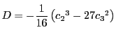 $D=-\dfrac{1}{16}\left({c_2}^3-27{c_3}^2\right)$