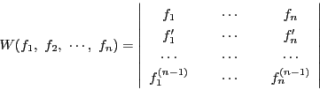 \begin{displaymath}
W(f_1,\ f_2,\ \cdots,\ f_n)=\left\vert
\begin{array}{cccc...
...1^{(n-1)}&\ &\cdots&\ &f_n^{(n-1)}
\end{array}
\right\vert
\end{displaymath}