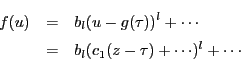 \begin{eqnarray*}
f(u)&=&b_l(u-g(\tau))^l+\cdots\\
&=&b_l(c_1(z-\tau)+\cdots)^l+\cdots
\end{eqnarray*}