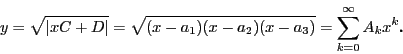 \begin{displaymath}
y=\sqrt{\left\vert xC+D\right\vert}=\sqrt{(x-a_1)(x-a_2)(x-a_3)}
=\sum_{k=0}^{\infty}A_kx^k D
\end{displaymath}