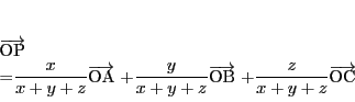 \begin{displaymath}
\overrightarrow{\mathrm{OP}}
=\dfrac{x}{x+y+z}\overrighta...
...w{\mathrm{OB}}
+\dfrac{z}{x+y+z}\overrightarrow{\mathrm{OC}}
\end{displaymath}