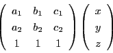 \begin{displaymath}
\left(
\begin{array}{ccc}
a_1&b_1&c_1\\
a_2&b_2&c_2\...
...(
\begin{array}{c}
x\\
y\\
z
\end{array}
\right)
\end{displaymath}