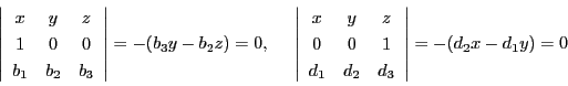 \begin{displaymath}
\left\vert
\begin{array}{ccc}
x&y&z\\
1&0&0\\
b_1...
...&1\\
d_1&d_2&d_3
\end{array}
\right\vert=-(d_2x-d_1y)=0
\end{displaymath}