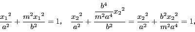 \begin{displaymath}
\dfrac{{x_1}^2}{a^2}+\dfrac{m^2{x_1}^2}{b^2}=1C\quad
\d...
...}{b^2}=
\dfrac{{x_2}^2}{a^2}+\dfrac{b^2{x_2}^2}{m^2a^4}=1C
\end{displaymath}