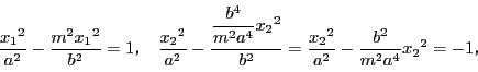 \begin{displaymath}
\dfrac{{x_1}^2}{a^2}-\dfrac{m^2{x_1}^2}{b^2}=1C\quad
\d...
...{b^2}=
\dfrac{{x_2}^2}{a^2}-\dfrac{b^2}{m^2a^4}{x_2}^2=-1C
\end{displaymath}