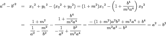 \begin{eqnarray*}
{a'}^2-{b'}^2&=&{x_1}^2+{y_1}^2-({x_2}^2+{y_2}^2)
=(1+m^2){x...
...4}}=
\dfrac{-(1+m^2)a^2b^2+m^2a^4+b^4 }{m^2a^2- b^2}
=a^2-b^2
\end{eqnarray*}