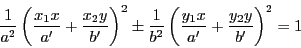\begin{displaymath}
\dfrac{1}{a^2}\left(\dfrac{x_1x}{a'}+\dfrac{x_2y}{b'} \righ...
...ac{1}{b^2}\left(\dfrac{y_1x}{a'}+\dfrac{y_2y}{b'} \right)^2=1
\end{displaymath}