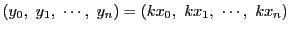 $(y_0,\ y_1,\ \cdots,\ y_n)=(kx_0,\ kx_1,\ \cdots,\ kx_n)$