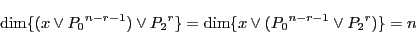 \begin{displaymath}
\dim\{(x\vee {P_0}^{n-r-1})\vee{P_2}^r\}
=\dim\{x\vee ({P_0}^{n-r-1}\vee{P_2}^r)\}
=n
\end{displaymath}